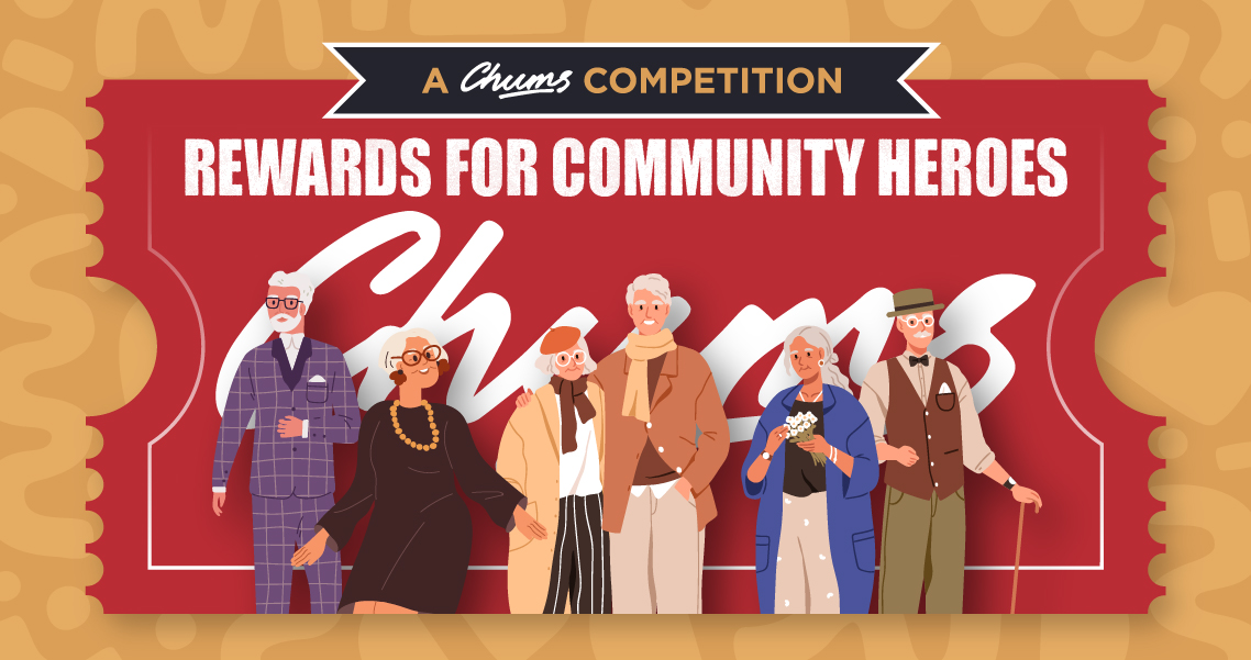 Celebrate a special senior in your life by entering Chums ‘Rewards for Community Heroes’ competition.